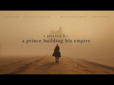 a classical music playlist for a prince building his empire
