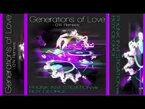 Generations Of Love - Phunk Investigation Remix Vs Boy George 2015
