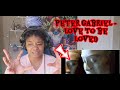 Peter Gabriel - Love To be Loved REACTION!!