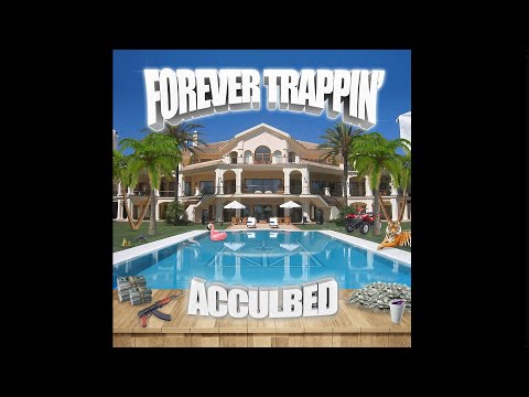 FOREVER TRAPPIN' - ACCULBED