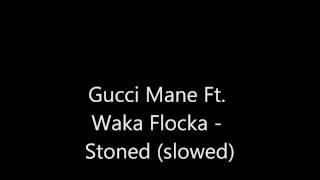 Gucci Mane Ft Waka Flocka - Stoned (slowed)