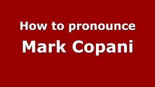 How to pronounce Mark Copani