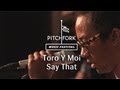 Toro Y Moi - "Say That" - Pitchfork Music Festival 2013