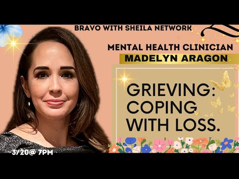 GRIEVING: COPING WITH LOSS” With MADELYN ARAGON