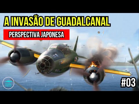 O Desembarque em Guadalcanal - Perspectiva Japonesa | #03