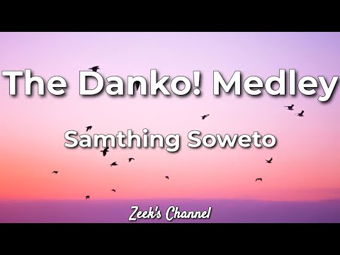 Samthing Soweto x Mzansi Youth Choir - The Danko! Medley Lyrics