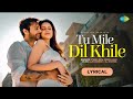 Tu Mile Dil Khile Lyrical Stebin Ben Asees Kaur Larissa B Lijo G Dj Chetas