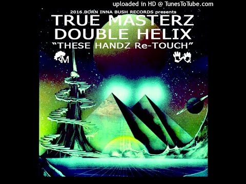 TRUE MASTERZ - DOUBLE HELIX (THESE HANDZ Re-TOUCH)
