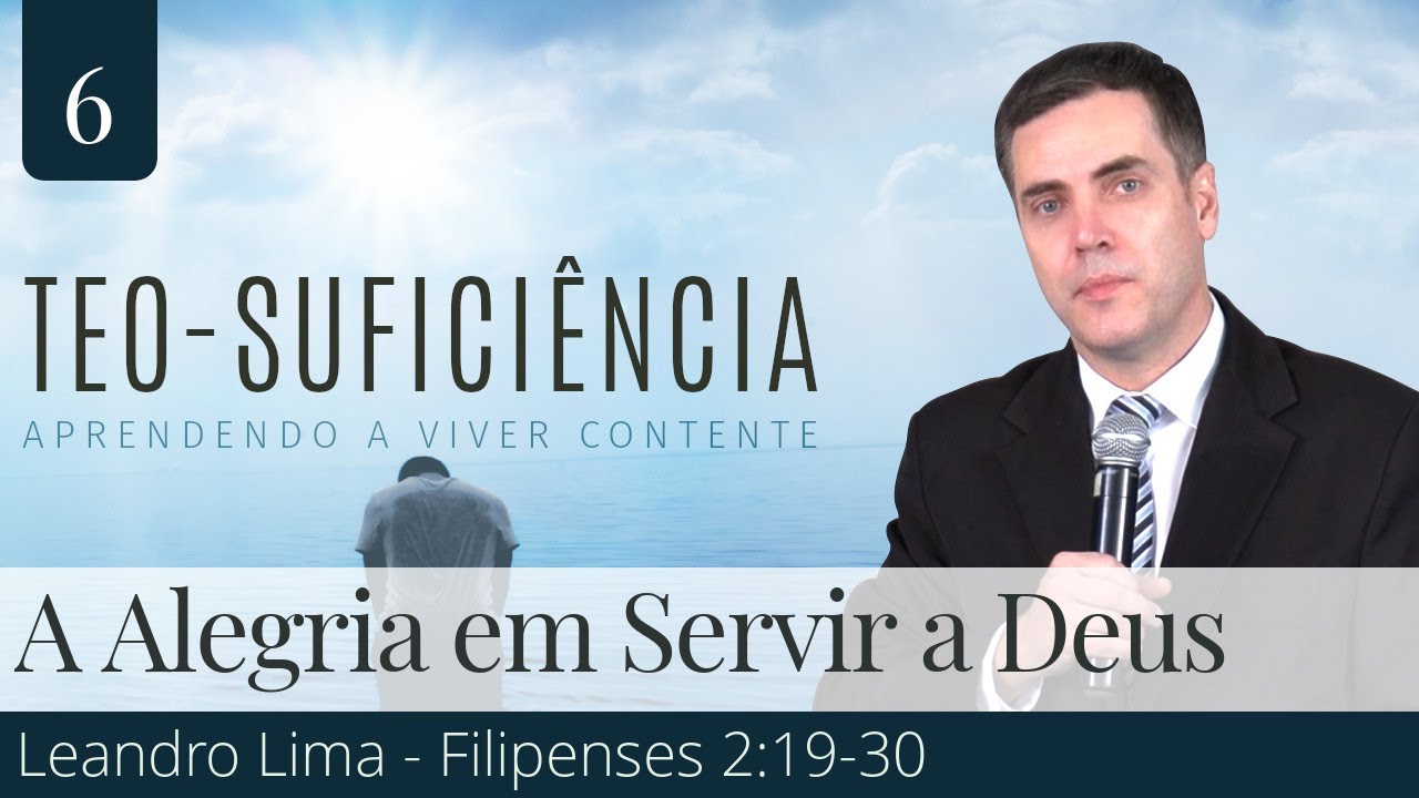 6. A Alegria em Servir a Deus (Filipenses 2:19-30) - Pr. Leandro Lima