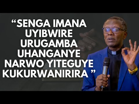 REV,DR.ANTOINE RUTAYISIRE:"SENGA IMANA UYIBWIRE URUGAMBA UHANGANYE NARWO YITEGUYE KU KURWANIRIRA "