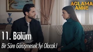 Bir süre görüşmesek iyi olacak - Ağlama Anne 11. Bölüm