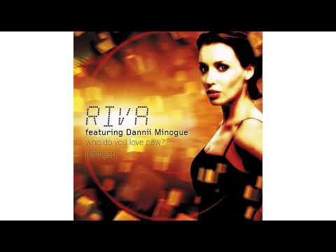 Riva (Feat. Dannii Minogue) - Who Do You Love Now? (Original Mix)