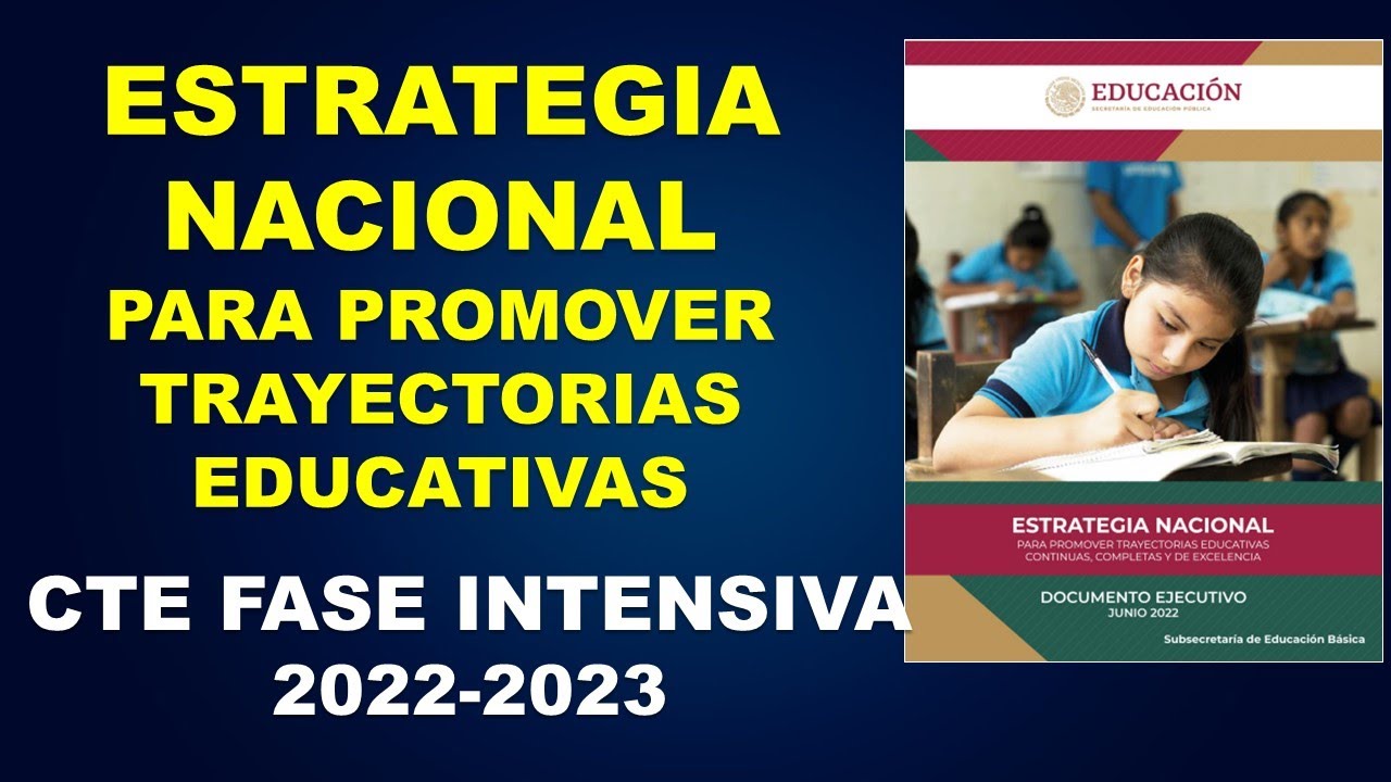 Estrategia Nacional para Promover Trayectorias Educativas - CTE fase intensiva 2022-2023 SEP