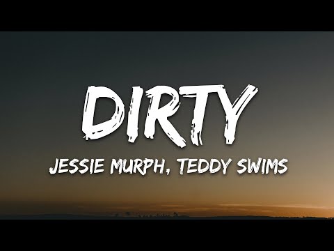 Jessie Murph, Teddy Swims - Dirty (Lyrics)