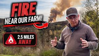 Fire Near the Farm: It’s Getting Too Close (2.5 Miles Away)