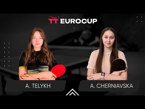 18:00 Anastasiia Telykh - Alina Cherniavska 09.02.2024 TT Euro.Cup Women Ukraine Master. TABLE 3