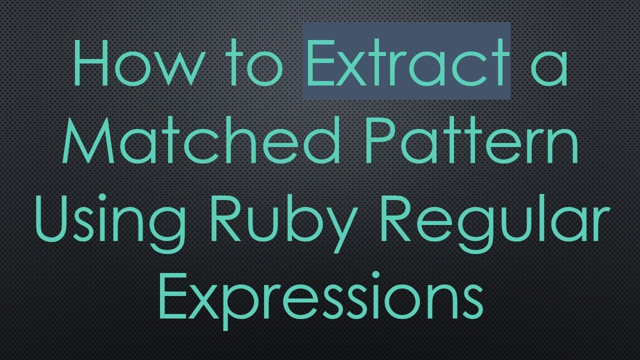 How to Extract a Matched Pattern Using Ruby Regular Expressions
