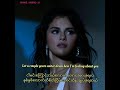 Selena Gomez -Back to you Myanmar Substitle with English lyrics [mm sub]