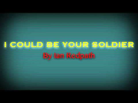 I Could Be Your Soldier (Demo) - Ian Redpath (Lyrics and Music by Ian Redpath)