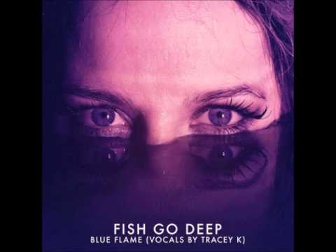 Fish Go Deep feat. Tracey K - Blue Flame (Original Mix)