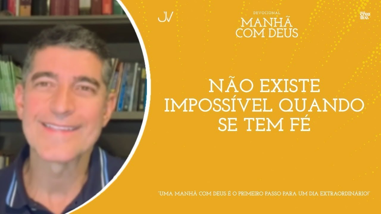 MANHÃ COM DEUS | NÃO EXISTE IMPOSSÍVEL QUANDO SE TEM FÉ | Josué Valandro Jr.