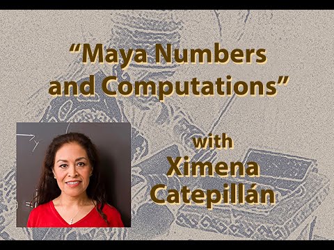 "Maya Numbers and Computations" with Ximena Catepillán