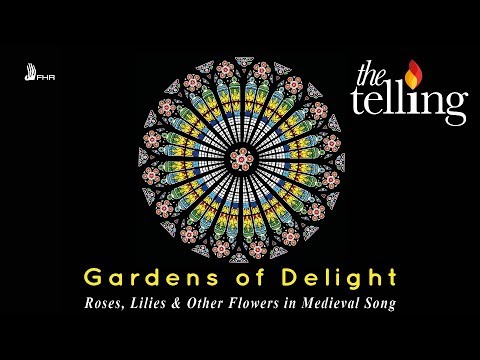 GARDENS of DELIGHT: Roses, Lilies & Other Flowers in Medieval Song | The Telling [FHR68]