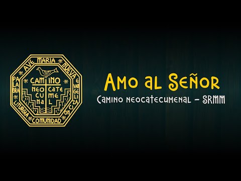Amo al Señor - Camino neocatecumenal SRMM