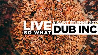 DUB INC - So What &quot;Live Saint-Étienne 2017&quot; / Audio version