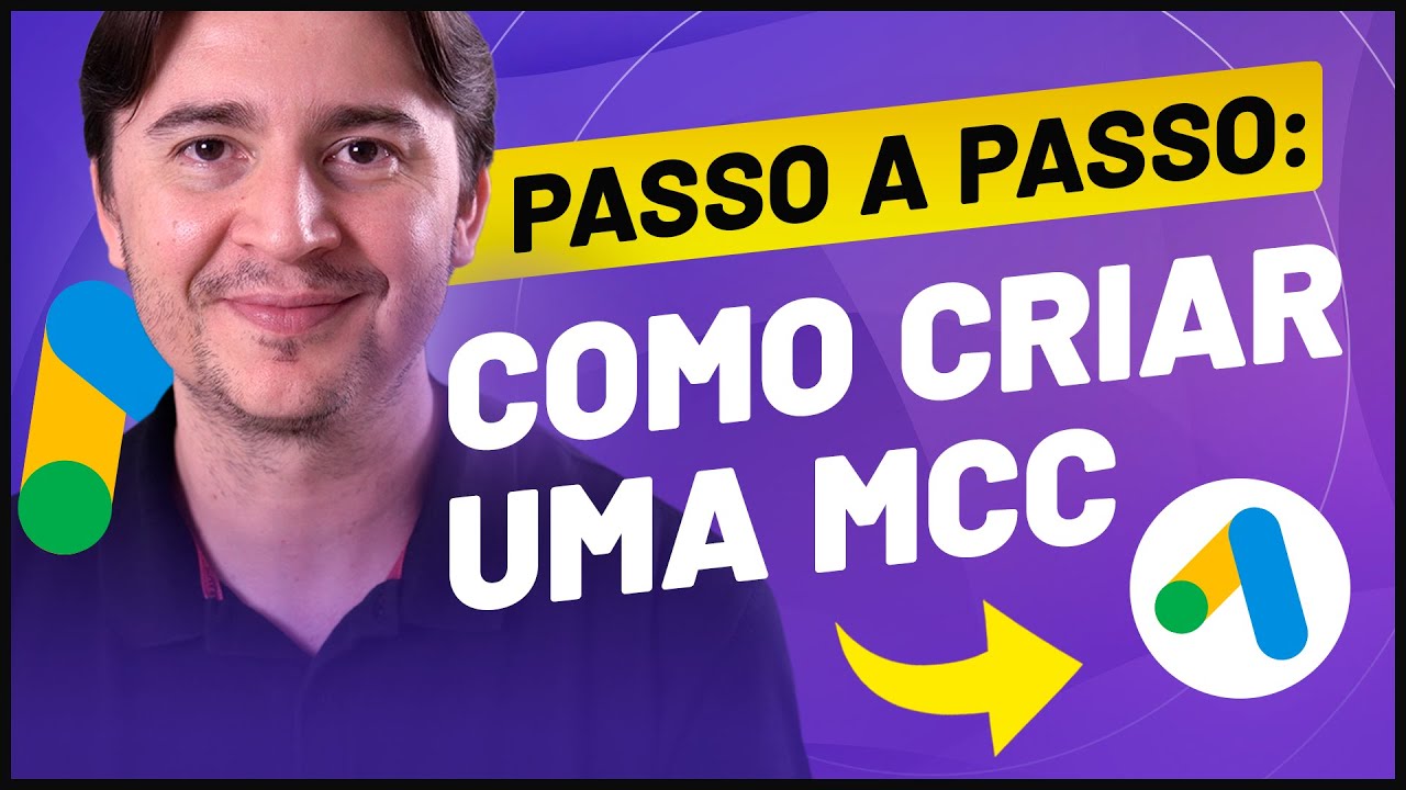COMO CRIAR MCC DO GOOGLE ADS: TUTORIAL PARA CONFIGURAR PASSO A PASSO