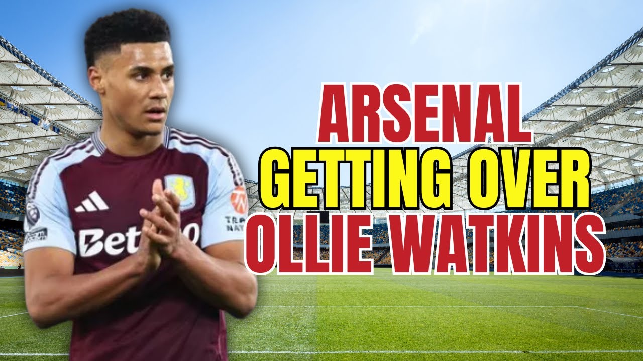 Will Arsenal LAND Ollie Watkins in New Bid?