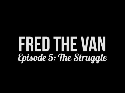 Fred the Van - Episode 5: The Struggle