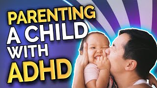 Parenting a Child with ADHD | ADD Parents | Tips and Tricks