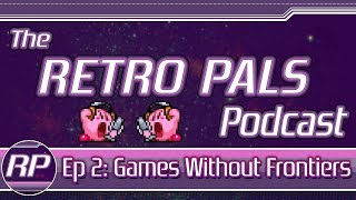 Retro Pals Podcast, Episode 2: Games Without Frontiers