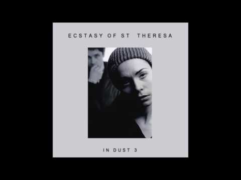 The Ecstasy of Saint Theresa - In Dust 3 [Full Album]