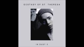 The Ecstasy of Saint Theresa - In Dust 3 [Full Album]