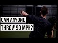 Can Anyone Throw 90 MPH