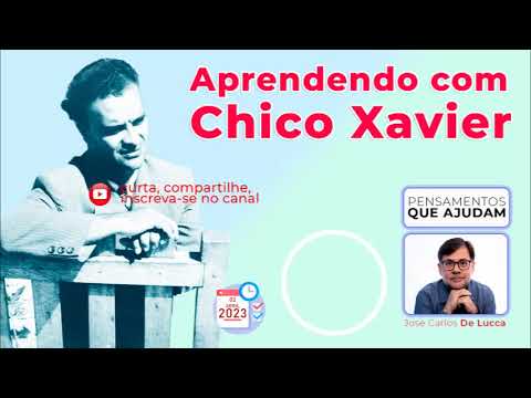 Pensamentos que ajudam - 98 - Aprendendo com Chico Xavier