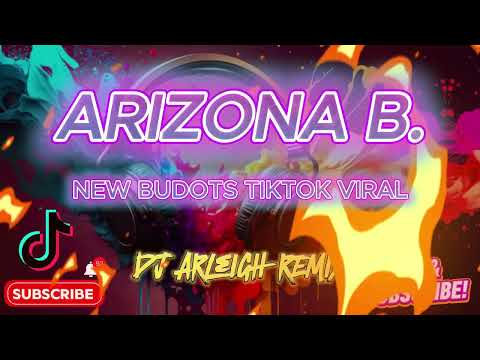 ARIZONA B NEW BUDOTS TIKTOK VIRAL 2025 DJ ARLEIGH REMIX