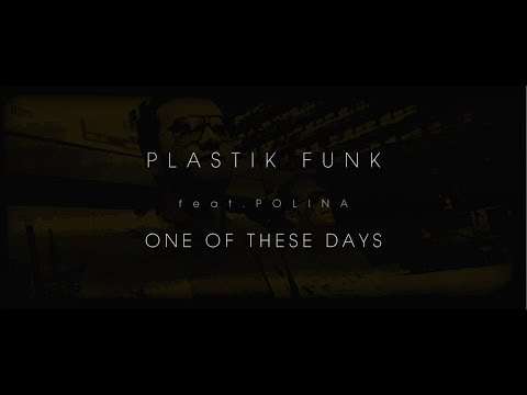 PLASTIK FUNK feat Polina - One Of These Days (Official Video)