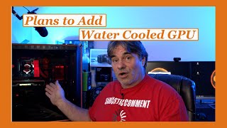 Future Upgrades to My Editing PC plus Update Advice for You