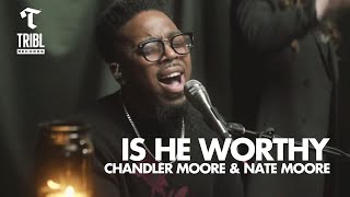 Is He Worthy (feat. Chandler Moore &amp; Nate Moore) | Maverick City Music | TRIBL