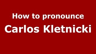 How to pronounce Carlos Kletnicki