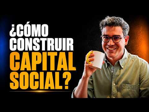 ¿Cómo Construir Capital Social? El Poder de Hacer Networking | Juan David Aristizábal
