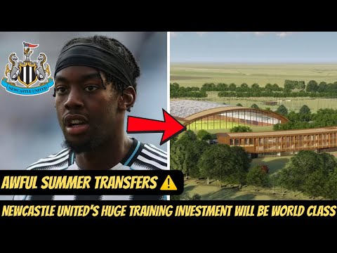 Newcastle United’s TRANSFERS HAVE BEEN SHOCKING ! HUGE £200M TRAINING GROUND PLANS REVEALED 