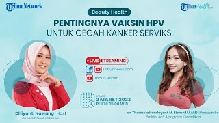 BEAUTY HEALTH: Pentingnya Vaksin HPV untuk Cegah Kanker Serviks