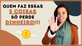 5 COMPORTAMENTOS QUE TE FAZEM PERDER DINHEIRO