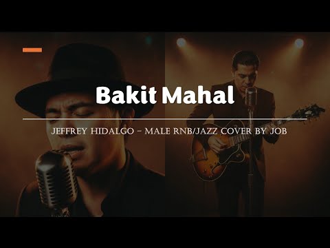 Bakit Mahal - Jeffrey Hidalgo - Male RNB/Jazz Cover (Lyric Video)