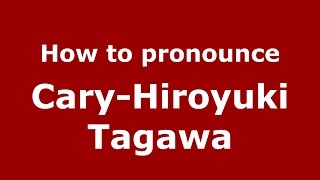 How to pronounce Cary-Hiroyuki Tagawa