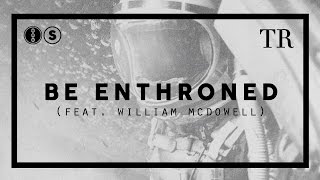 BE ENTHRONED [LYRIC VIDEO] ///// TYLER RICHARDSON (FEAT. WILLIAM MCDOWELL)